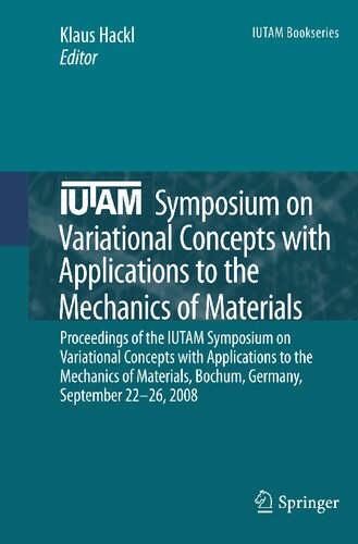Iutam Symposium on Variational Concepts with Applications to the Mechanics of Materials: Proceedings of the IUTAM Symposium on Variational Concepts with Applications to the Mechanics of Materials, Bochum, Germany, September 22–26, 2008