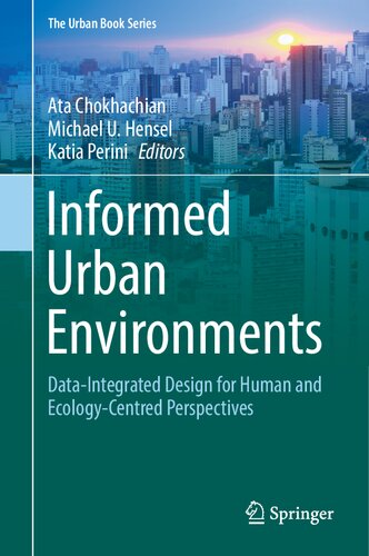 Informed Urban Environments: Data-Integrated Design for Human and Ecology-Centred Perspectives (The Urban Book Series)