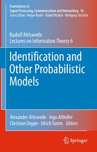 Identification and Other Probabilistic Models: Rudolf Ahlswede’s Lectures on Information Theory 6 (Foundations in Signal Processing, Communications and Networking, 16)