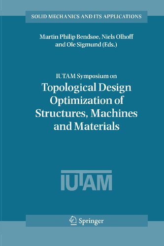 IUTAM Symposium on Topological Design Optimization of Structures, Machines and Materials: Status and Perspectives (Solid Mechanics and Its Applications, 137)