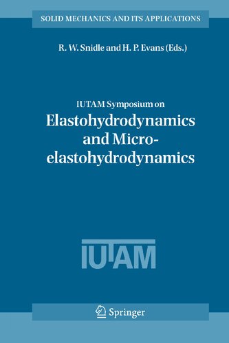 IUTAM Symposium on Elastohydrodynamics and Micro-elastohydrodynamics: Proceedings of the IUTAM Symposium held in Cardiff, UK, 1-3 September 2004 (Solid Mechanics and Its Applications, 134)