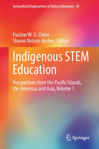 Indigenous STEM Education: Perspectives from the Pacific Islands, the Americas and Asia, Volume 1 (Sociocultural Explorations of Science Education, 29)