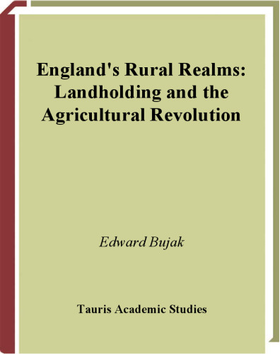 England's Rural Realms: Landholding and the Agricultural Revolution (International Library of Economics)