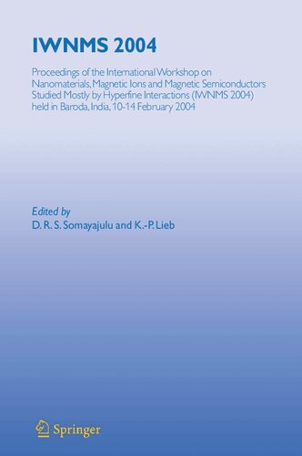 IWNMS 2004: Proceedings of the International Workshop on Nanomaterials, Magnetic Ions and Magnetic Semiconductors Studied Mostly by Hyperfine ... held in Baroda, India, 10-14 February 2004