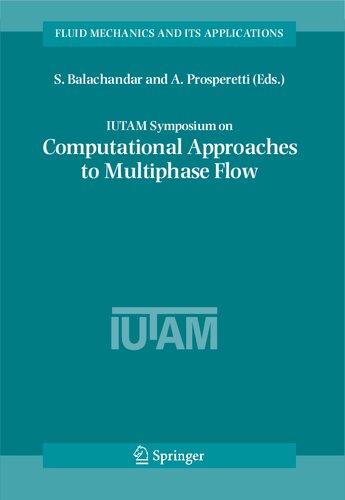 IUTAM Symposium on Computational Approaches to Multiphase Flow: Proceedings of an IUTAM Symposium held at Argonne National Laboratory, October 4-7, 2004 (Fluid Mechanics and Its Applications, 81)