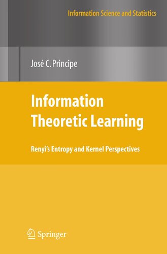 Information Theoretic Learning: Renyi's Entropy and Kernel Perspectives (Information Science and Statistics)