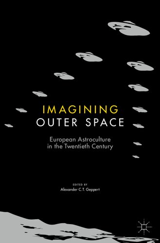 Imagining Outer Space: European Astroculture in the Twentieth Century (Palgrave Studies in the History of Science and Technology)