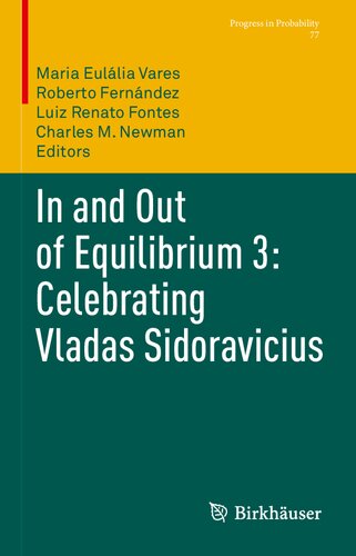 In and Out of Equilibrium 3: Celebrating Vladas Sidoravicius: Celebrating Vladas Sidoravicius (Progress in Probability, 77)