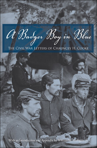 A Badger Boy in Blue: The Civil War Letters of Chauncey H. Cooke