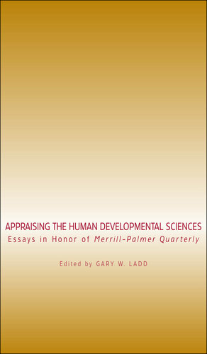 Appraising the Human Developmental Sciences: Essays in Honor of Merrill-Palmer Quarterly