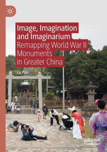 Image, Imagination and Imaginarium: Remapping World War II Monuments in Greater China