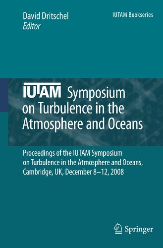 IUTAM Symposium on Turbulence in the Atmosphere and Oceans: Proceedings of the IUTAM Symposium on Turbulence in the Atmosphere and Oceans, Cambridge, UK, December 8 ─ 12, 2008 (IUTAM Bookseries, 28)