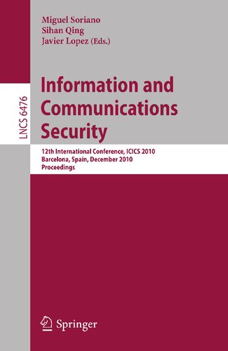 Information and Communications Security: 12th International Conference, ICICS 2010, Barcelona, Spain, December 15-17, 2010 Proceedings (Lecture Notes in Computer Science, 6476)