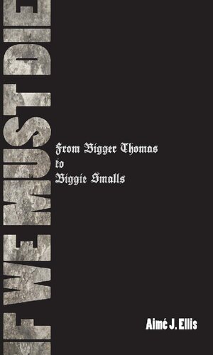 If We Must Die: From Bigger Thomas to Biggie Smalls (African American Life)