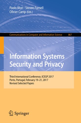 Information Systems Security and Privacy: Third International Conference, ICISSP 2017, Porto, Portugal, February 19-21, 2017, Revised Selected Papers ... in Computer and Information Science, 867)