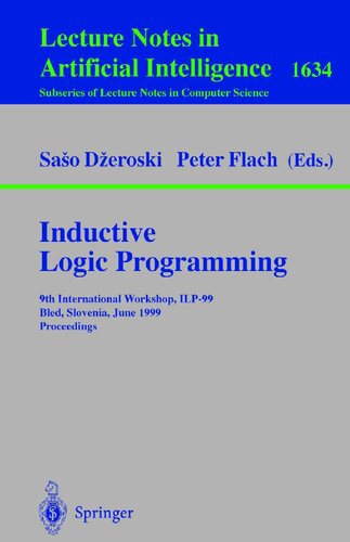 Inductive Logic Programming : 9th International Workshop, ILP-99, Bled, Slovenia, June 1999 : Proceedings (Lecture Notes in Computer Science, 1634)