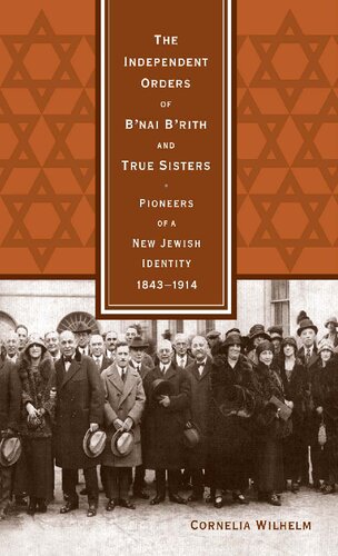 The Independent Orders of B'nai B'rith and True Sisters: Pioneers of a New Jewish Identity, 1843-1914