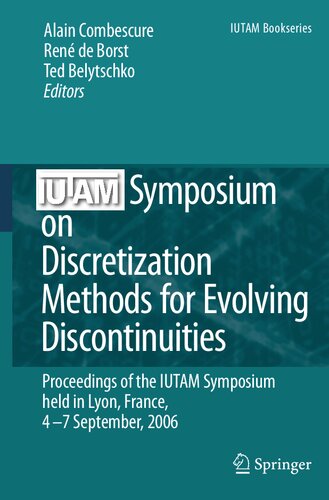 IUTAM Symposium on Discretization Methods for Evolving Discontinuities: Proceedings of the IUTAM Symposium held Lyon, France, 4 – 7 September, 2006 (IUTAM Bookseries, 5)