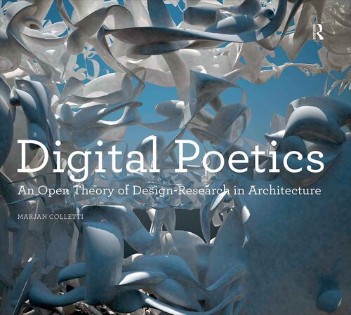 Digital Poetics: An Open Theory of Design-Research in Architecture (Design Research in Architecture)