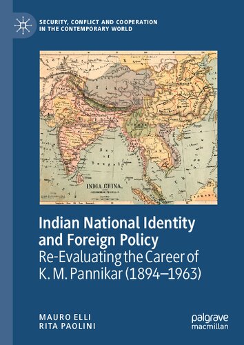 Indian National Identity and Foreign Policy: Re-Evaluating the Career of K. M. Pannikar (1894–1963) (Security, Conflict and Cooperation in the Contemporary World)