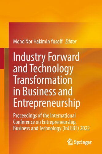 Industry Forward and Technology Transformation in Business and Entrepreneurship: Proceedings of the International Conference on Entrepreneurship, Business and Technology (InCEBT) 2022
