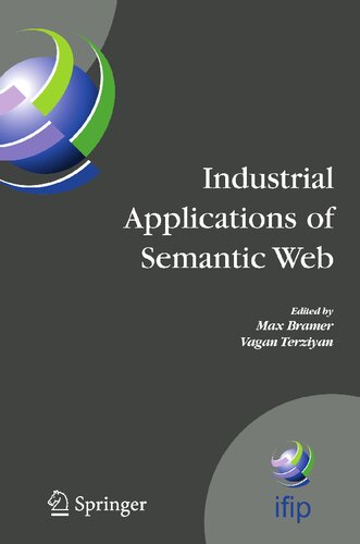 Industrial Applications of Semantic Web: Proceedings of the 1st International IFIP/WG12.5 Working Conference on Industrial Applications of Semantic ... and Communication Technology, 188)