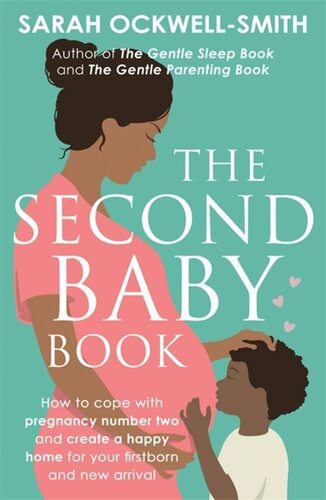 The Second Baby Book: How to Cope With Pregnancy Number Two and Create a Happy Home for Your Firstborn and New Arrival