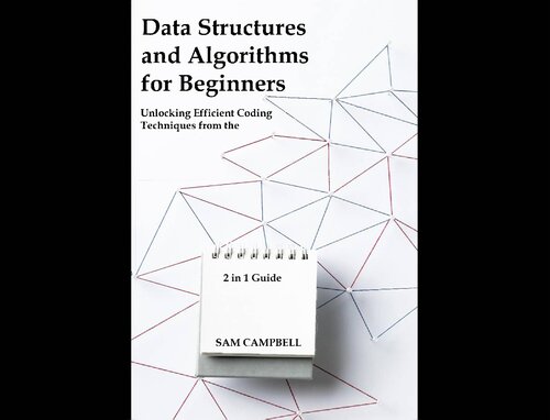 Data Structures and Algorithms for Beginners: Unlocking Efficient Coding Techniques from the Ground Up
