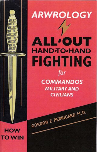 Arwrology: All-Out Hand-to-Hand Fighting for Commandos, Military, and Civilians