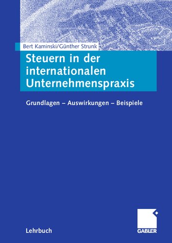 Steuern in der internationalen Unternehmenspraxis: Grundlagen - Auswirkungen - Beispiele