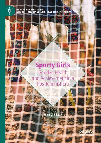 Sporty Girls: Gender, Health and Achievement in a Postfeminist Era (New Femininities in Digital, Physical and Sporting Cultures)