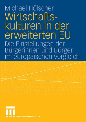 Wirtschaftskulturen in der erweiterten EU: Die Einstellungen der Bürgerinnen und Bürger im europäischen Vergleich
