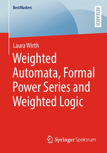 Weighted Automata, Formal Power Series and Weighted Logic (BestMasters)
