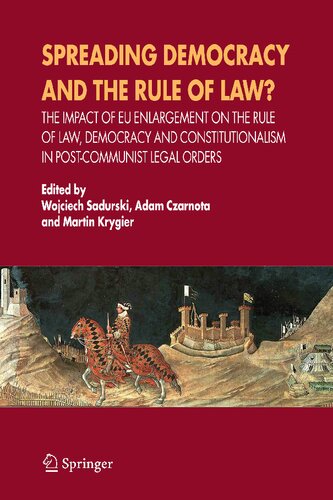 Spreading Democracy and the Rule of Law?: The Impact of EU Enlargemente for the Rule of Law, Democracy and Constitutionalism in Post-Communist Legal Orders