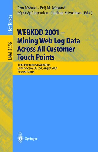 WEBKDD 2001 - Mining Web Log Data Across All Customers Touch Points: Third International Workshop, San Francisco, CA, USA, August 26, 2001, Revised Papers (Lecture Notes in Computer Science, 2356)