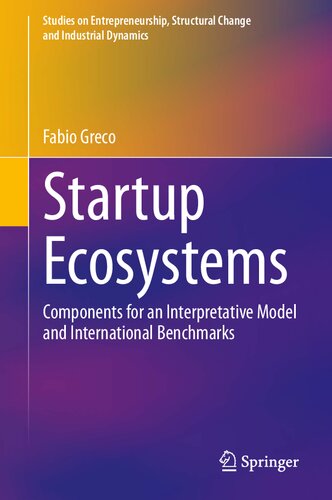 Startup Ecosystems: Components for an Interpretative Model and International Benchmarks (Studies on Entrepreneurship, Structural Change and Industrial Dynamics)