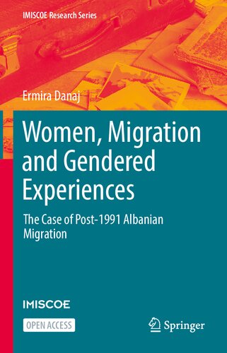 Women, Migration and Gendered Experiences: The Case of Post-1991 Albanian Migration (IMISCOE Research Series)