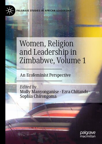 Women, Religion and Leadership in Zimbabwe, Volume 1: An Ecofeminist Perspective (Palgrave Studies in African Leadership)