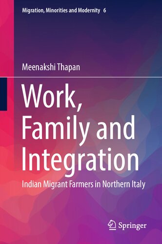 Work, Family and Integration: Indian Migrant Farmers in Northern Italy (Migration, Minorities and Modernity, 6)