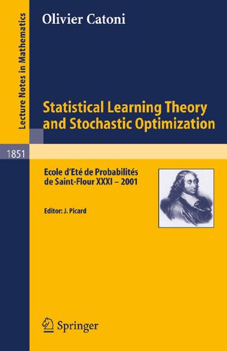 Statistical Learning Theory and Stochastic Optimization: Ecole d'Eté de Probabilités de Saint-Flour XXXI- 2001 (Lecture Notes in Mathematics, Vol. 1851) (Lecture Notes in Mathematics, 1851)
