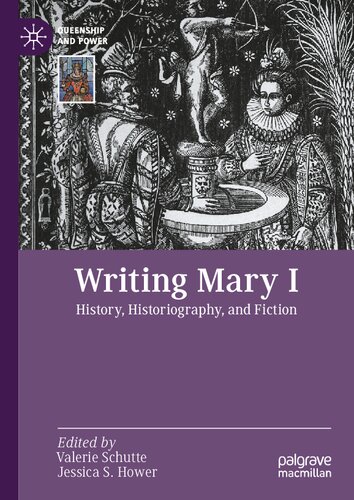 Writing Mary I: History, Historiography, and Fiction (Queenship and Power)