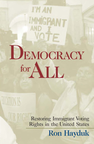 Democracy for All: Restoring Immigrant Voting Rights in the United States
