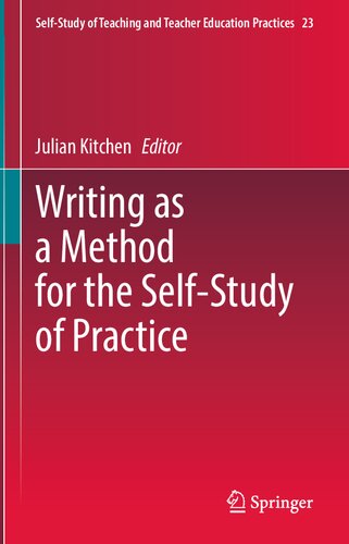 Writing as a Method for the Self-Study of Practice (Self-Study of Teaching and Teacher Education Practices, 23)