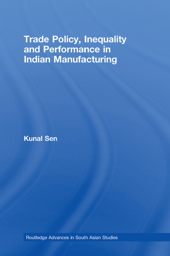Trade Policy, Inequality and Performance in Indian Manufacturing (Routledge Advances in South Asian Studies)