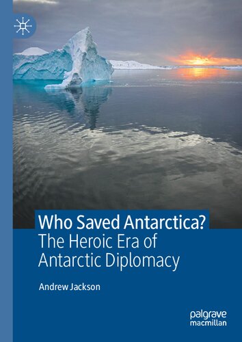 Who Saved Antarctica?: The Heroic Era of Antarctic Diplomacy