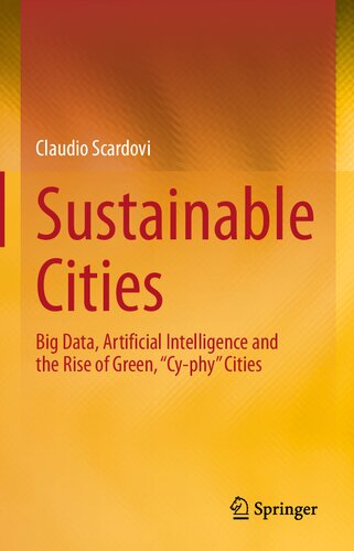 Sustainable Cities: Big Data, Artificial Intelligence and the Rise of Green, “Cy-phy” Cities
