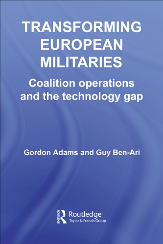Transforming European Militaries:  Coalition Operations and the Technology Gap (Contemporary Security Studies)
