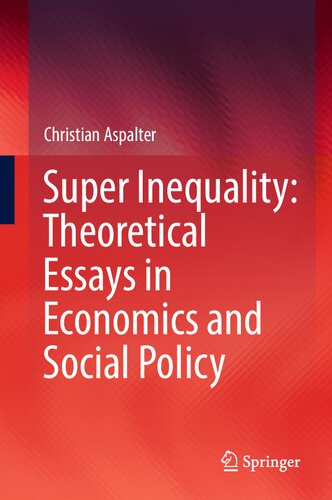 Super Inequality: Theoretical Essays in Economics and Social Policy