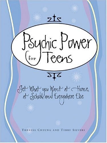Psychic Power for Teens: Get What You Want at Home, at School and Everywhere Else