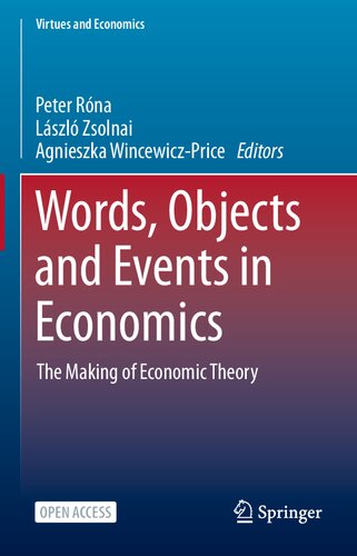 Words, Objects and Events in Economics: The Making of Economic Theory (Virtues and Economics, 6)
